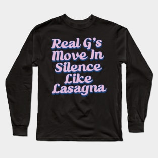 Real G's Move In Silence Like Lasagna Long Sleeve T-Shirt